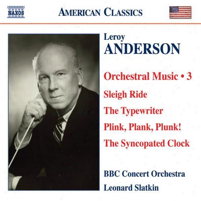 Anderson, L.: Orchestral Music, Vol. 3 - Skeigh Ride / The Typewriter / Plink, Plank, Plunk! / The Syncopated Clock