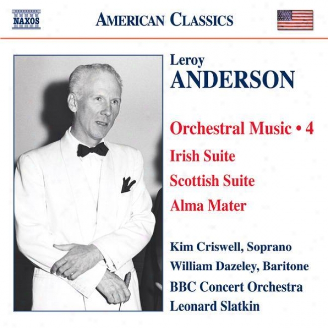 Anderson, L.: Orchestral Music, Vol. 4 - Irish Suite / Scottish Suite / Alma Mater / A Christmas Festival