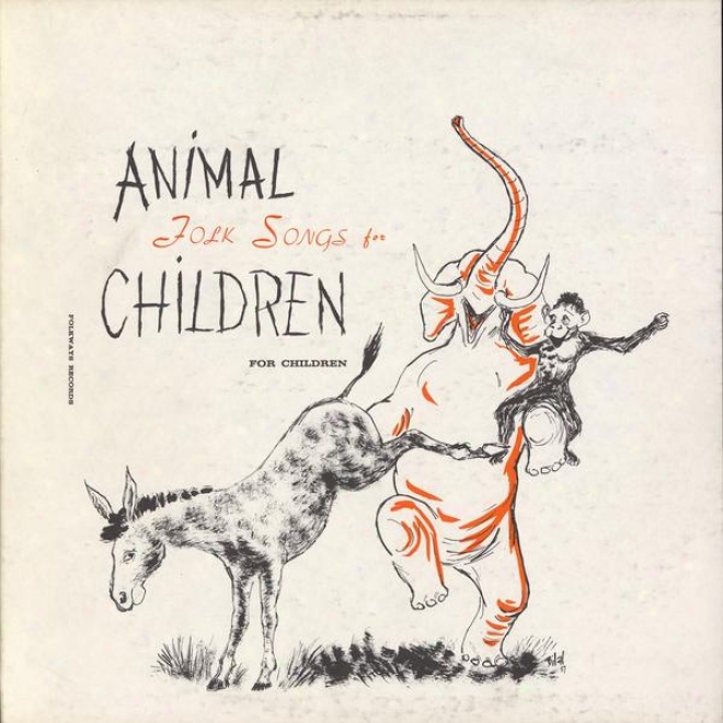 Animal Folk Songs Against Children: Selected From Ruth Crawford Seeger's Animal Folk Songs For Children