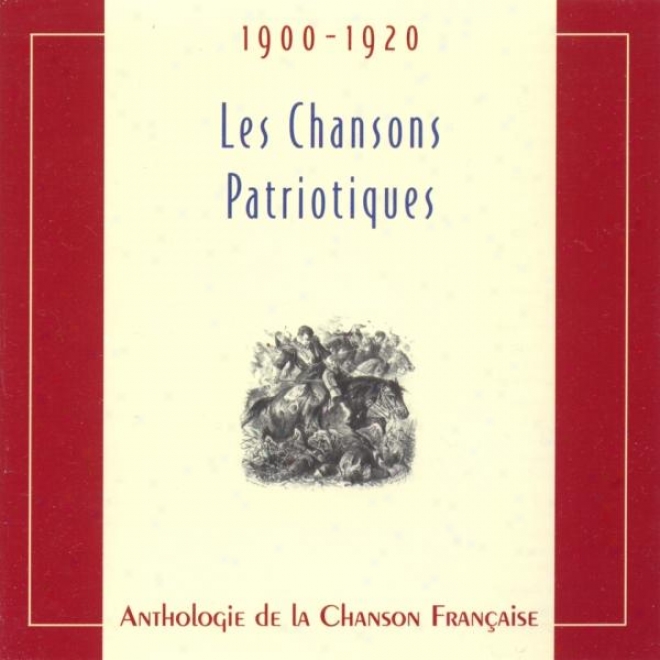 Anthologie De La Chanson Franaise - Les Chansons Patriotiques (1900-1920)