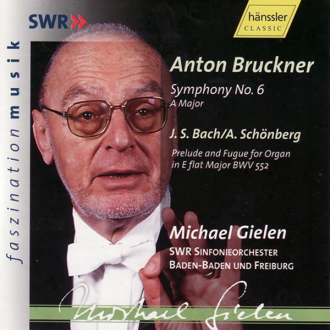 Anton Bruckner: Symphon No. 6 / J. S. Bach - A. Schnberg: Prelude And Fugue For Organ In E Flat Major Bwv 552