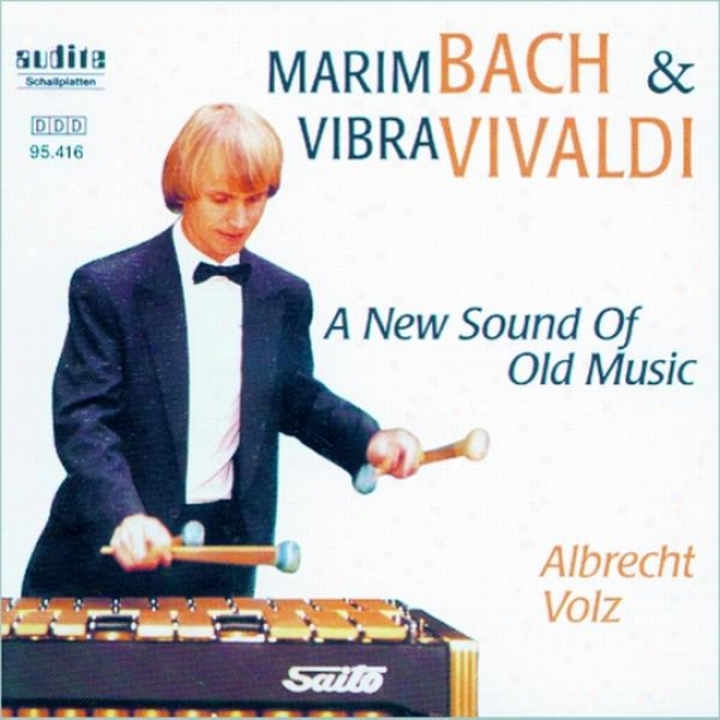 Antonio Vivaldi & Johann Sebasyian Bach: Marimbach & Vibravaldi - A New Sound Of Old Music