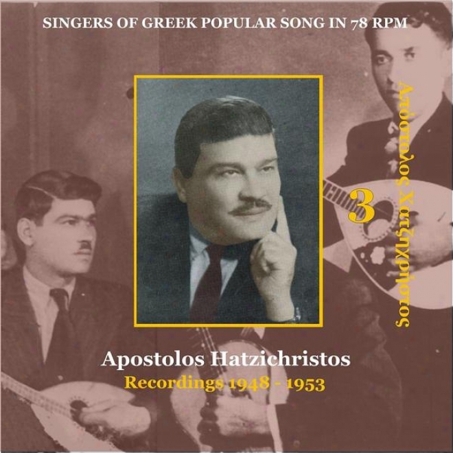 Apostolos Hatzichristos (xatzixristos) Vol. 3 / Singers Of Greek Popular Song In 78 Rpm / Recordings 1948 - 1953