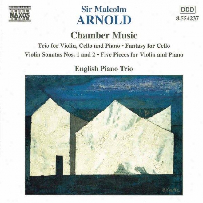 Arnold: Violin Trio, Op 54 / Violin Sonatas Nos 1 And 2 / Cello Fantasy, Op 130