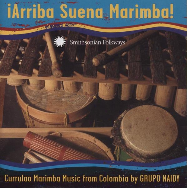 ¢arriba Suena Marimba! Currulao Marimba Music From Colombia From Grupo Naidy