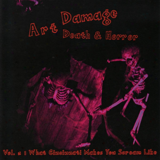 Art Damage : Death & Horror : Vol. 2 : What Cincinnati Makes Ylu Scream Like