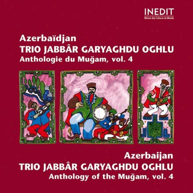 Azerbadjan. Trio Jabbr Garyaghdu Oghlu. Anthologie Du Mugam Vol 4. Azerbaidjan. Anthology Of The Mugam Vol 4.