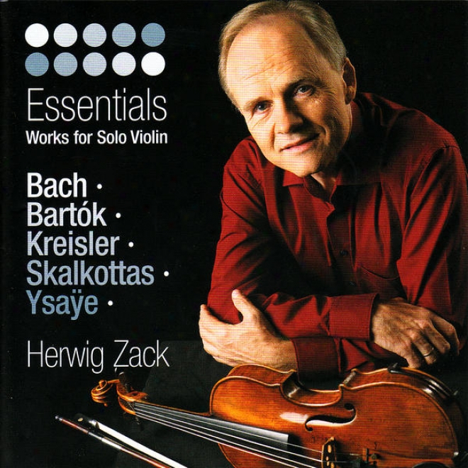 Bach, Bartk, Kreisler, Skalkottas & Ysae: Essentials - Works For Solo Violin