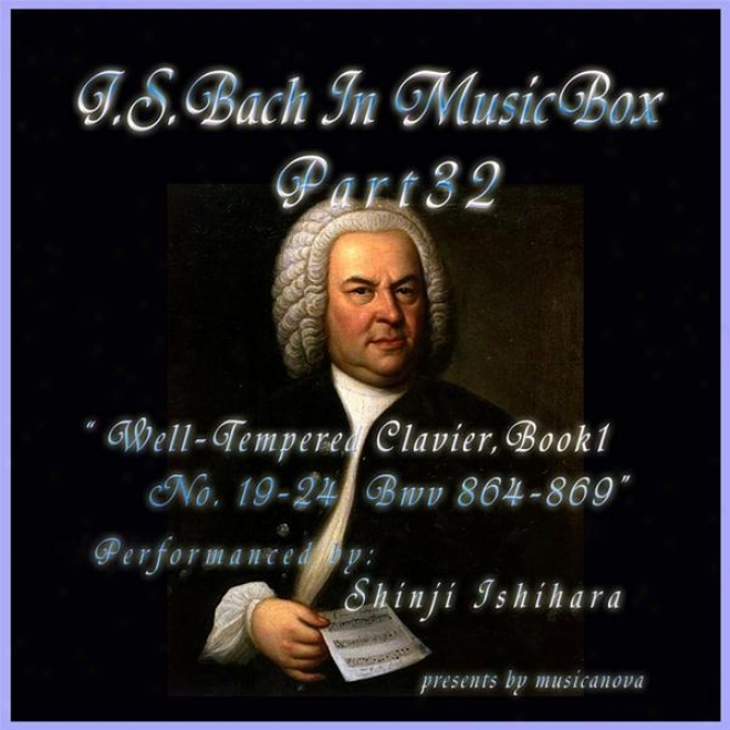 Bach In Musical Box 32 ϼ The Well-tempered Clavier Book I, 19-24 Bwv  864-869