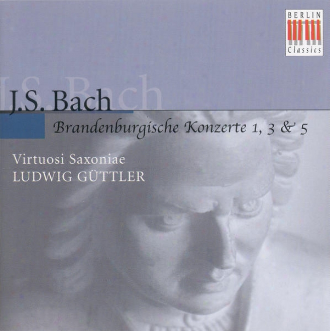 Bach, J.s.: Brandenburg Concertos Nos. 1, 3, 5 (virtuosi Saxoniae, Guttler)