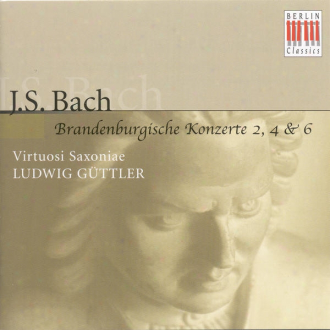 Bach, J.s.: Brandenburg Concertos Nos. 2, 4, 6 (virtuosi Saxoniae, Guttler)