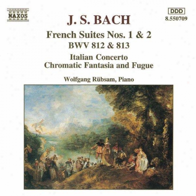 Bach, Js: French Suites Nos 1-2 / Italian Concerto / Chromatic Fantasia Anc Fugue