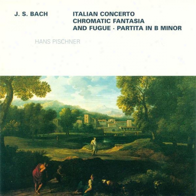 Bach, J.s.: Italian Concerto / Chromatic Fantasia And Fugue, Bwv 903 / Overture (partita) In The French Style, Bwv 831 (pischner)