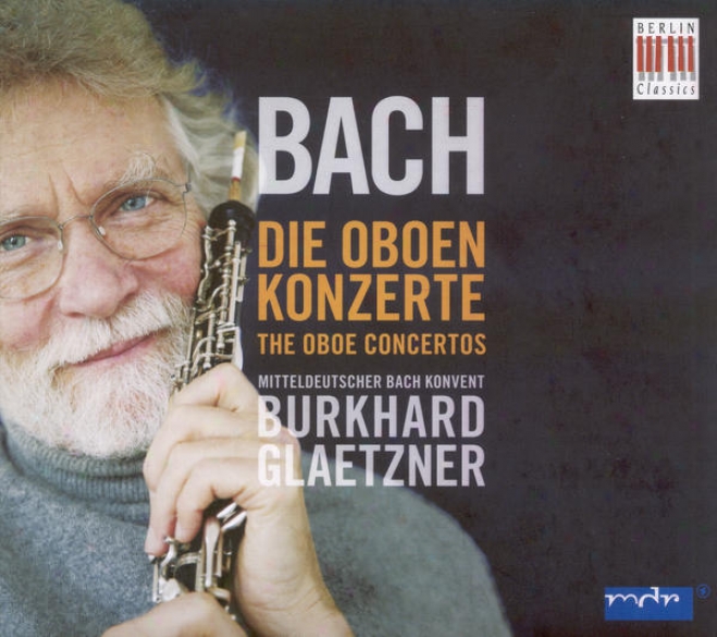 Bach, J.s.: Oboe Concertos, Bwv 1041, 1053, 1055, 1056 / Concerto For Oboe And Fiddle, Bwv 1060 (glaetzner, Mitteldeutscher Bach K