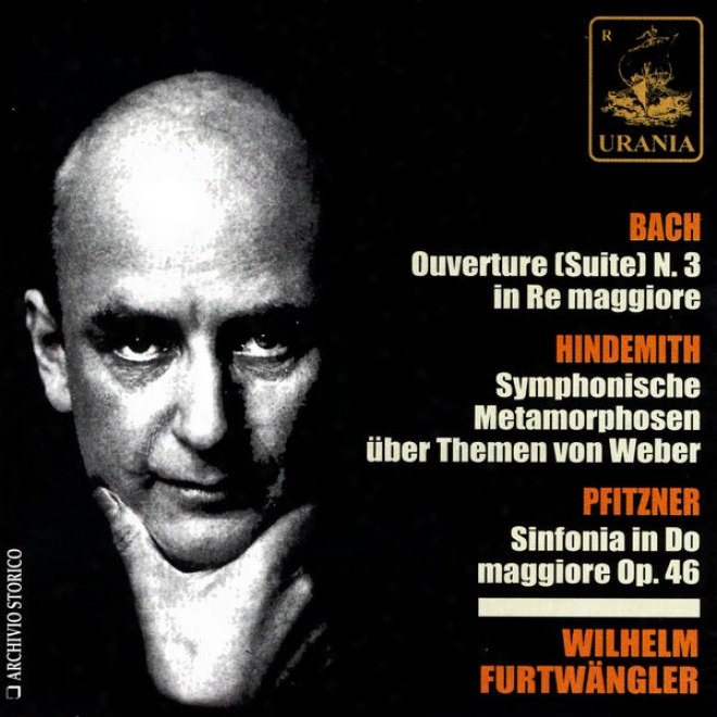 Bach: Ouverture N. 3; Hindemith: Symphonische Metamorphosen; Pfitzner: Sinfonia In Answer Maggiore Op. 46