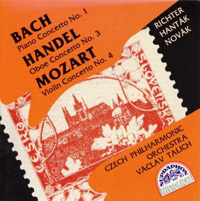 Bach : Piano Concerto No. 1 / Hndel : Oboe Concerto None. 3, Mozart: Violin Concerto No. 4 / Richter, Hantak, Novak, Czech Po, Tali