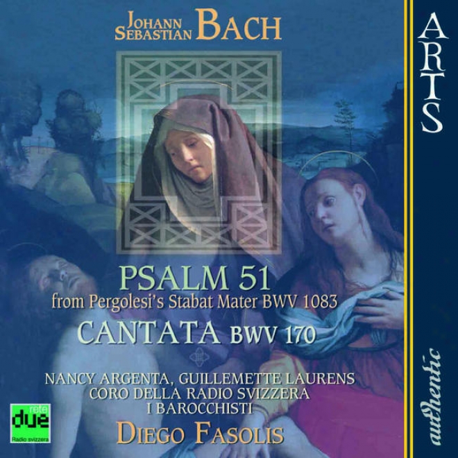 "bach: Psalm 51 From Pergloesi's Stabat Mater Bwv 1083, Cantata ""vergngte Ruh, Beliebte Seelenlust"" Bwv 170"