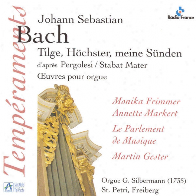 "bach: Tilge, Hchster, Meine Snden, D'aprs ""stabat Mater"" De Pergolesi, Oeuvres Pouur Orgue (orgue G. Silbermann De L'glise St."