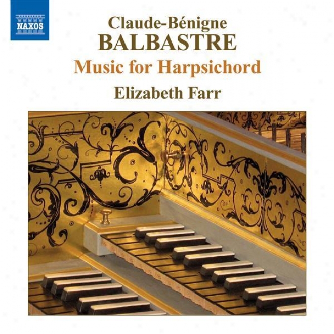 Balbastre, C.-b.: Harpsichord Music - Pieces De Clavecin, Book 1 / Livre Contenant Des Pieces De Different Genre (excerpts) (farr)