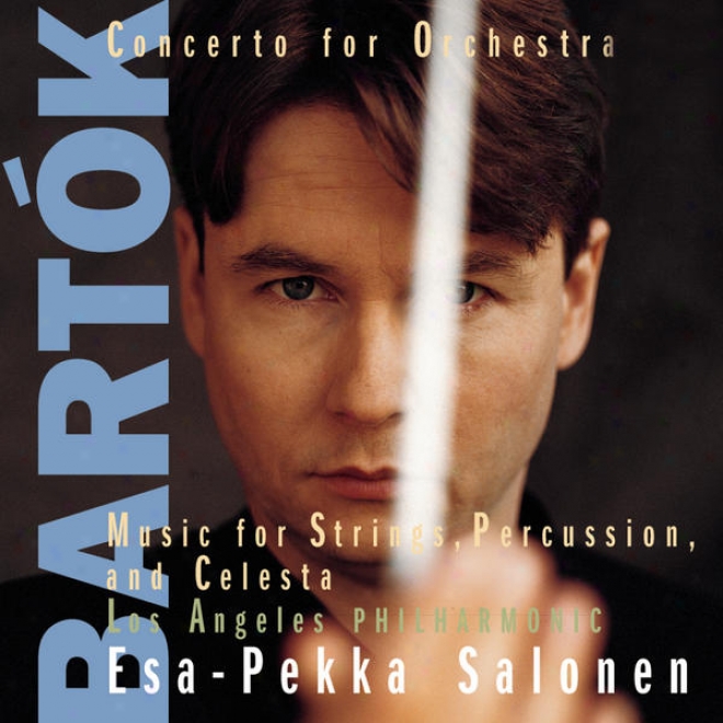 Bartk:  Concerto For Orchestra; Music For String Instruments Percussion And Celesta