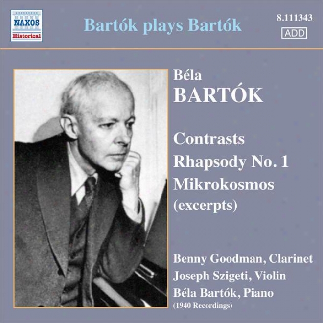Bartok, B.: Contrasts / Rhapsody No. 1 /  Mikrokosmos (excerpts) (bartok, Szigeti, Goodman) (bartok Pllays Bartok) (1930)
