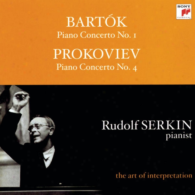 "bartok: Piano Concerto No. 1; Prokofiev: Piano Concerto No. 4 ""for The Left Hand"" [rudolf Serkin - The Art Of Interpretation]"