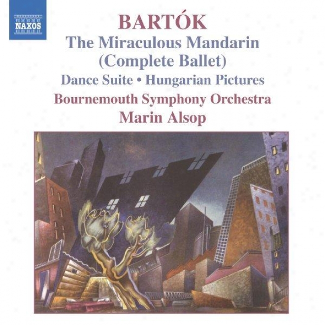 Bartok: The Miraculous Mandarin (complete Ballet) / Hungariab Pictures / Dance Suite