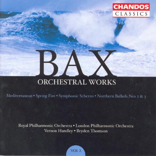 Bax: Orchestral Works, Vol. 2: Northern Ballads Nos. 2 And 3 /S ymphonic Scherzo