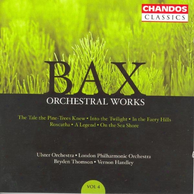 Bax: Orchestral Works, Vol. 4: Roscatha / On The Sea Short / The Tzl eThe Pine-trees Knew