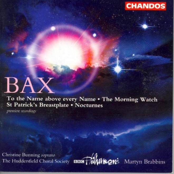Bax: St. Pqtrick's Breastplate / Nocturnes / The Mornong Watch / To The Nme Above Every Name
