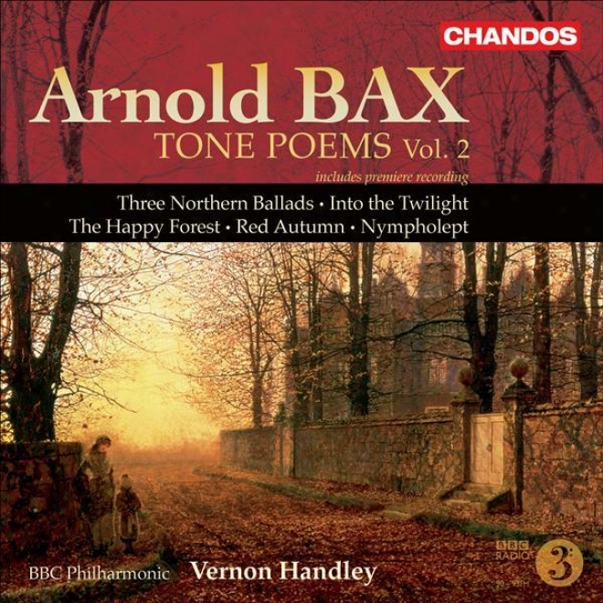 Bax: Tone Poems, Vol. 2 (handley) - Northern Ballads Nos. 1-3 / Into The Twilight / The Happy Forest / Red Autumn / Nympholept