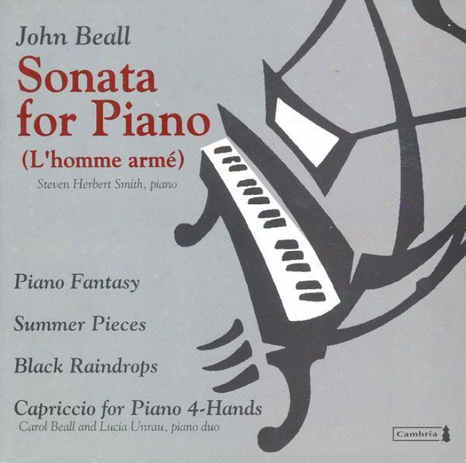 Beall, J.: Piano Sonata / Summer Pieces / Black Raindrops / Capriccio For Piano 4 Hands (veall, Smith, Unrau)