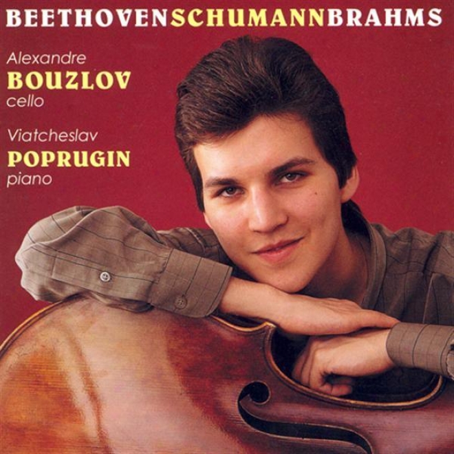 Beethoven, L.: Cello Sonata No. 4 / Brahms, J.: Cello Sonata No. 2 / Schumann, R.: 5 Pieces In Folk Style (bouzlov, Pporugin)