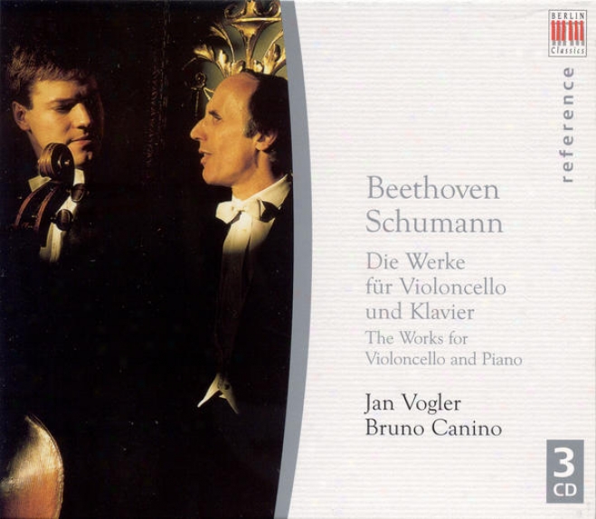 Beethoven, L. Van: Cello Sonatas And Variations / Schumann, R.: Cello And Piano Works (vogler, Canino)