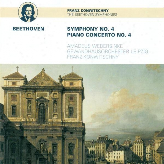 Beethoven, L. Van: Symphony No. 4 / Piano Concerto No. 4 (webersinke, Leipzig Gewandhaus Orchestra, Konwitschny)