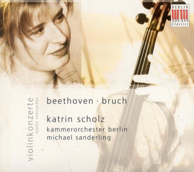 Beethoven, L. Van: Vkolin Concerto / Bruch, M.: Violin Concerto No. 1 (scholz, Berlin Chamber Orchestra, M. Sanderling)