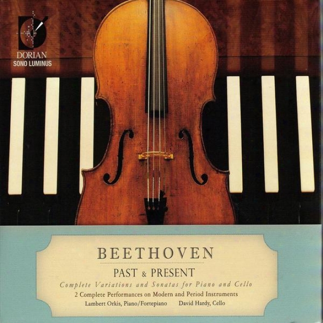 Beetnoven Past & Present: Complete Variations And Sonatas For Piano And Cello