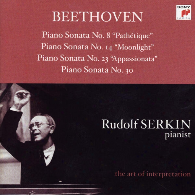 "beethoven: Piano Sonatas No. 8 ""pathtique""; No. 14 ""moonlight""; Not at all. 23 ""appassionwta"" & No. 30 [rudolf Serkin - The Art Of Interp"