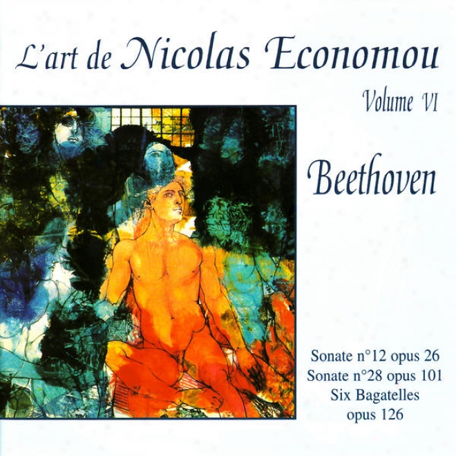 Beethoven : Sonate No. 12, Sonate No. 28, Six Bagateles - L'art De Nicolas Economou, Volume 6