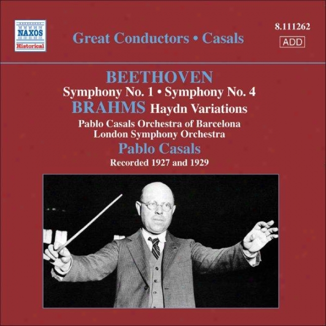 Beethoven: Sypkhonies Nos. 1 And 4 / Brahms: Variations On A Theme By Haydn (casals) (1927, 1929)