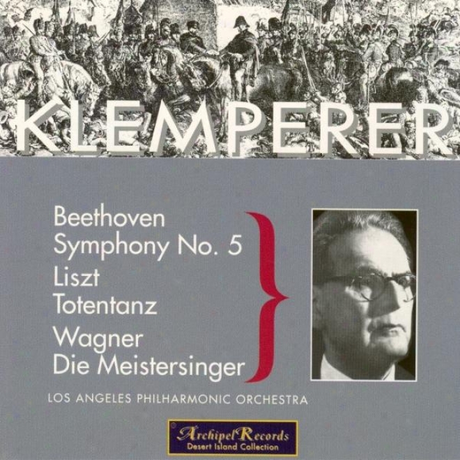 Beethoven : Symphony No.5 In C Minor Op.67 - Liszt : Totentanz For Piano And Orcgestra - Wagner : Die Meistersinge Von Nurnberg