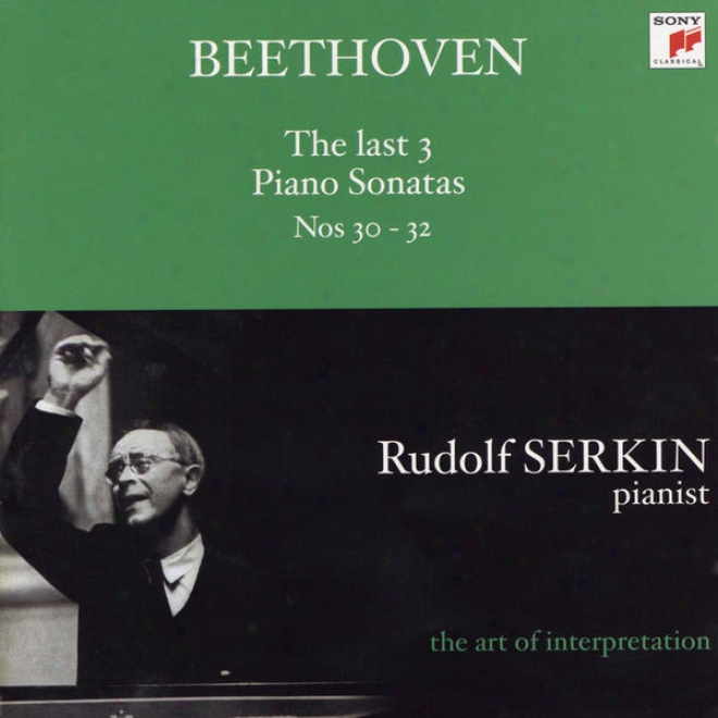 Beethoven: The Last 3 Piano Sonatas Nos. 30 - 32 (rudolf Serkin - The Desert one's party Of Interpretation)