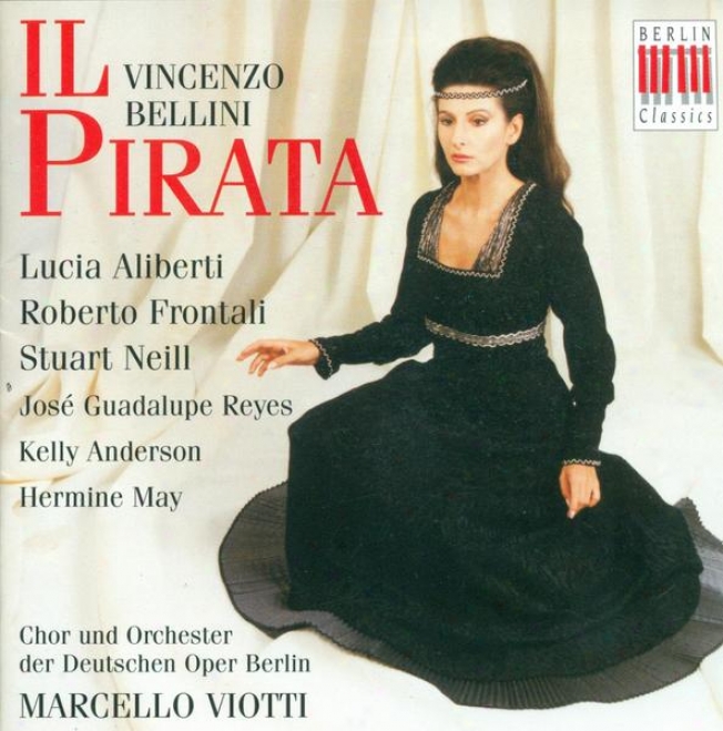 Bellini, V.: Pirata (il) [opera] (alibeerti, Frontali, Neill, Reyes, Berlin Deutsche Opera Orchestra, Viotti)