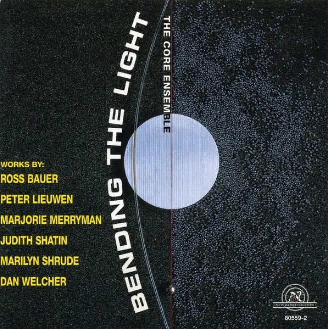 Bending The Light: Chamber Works By Bauer/lieuwen/merryman/shatin/shrude/welcher