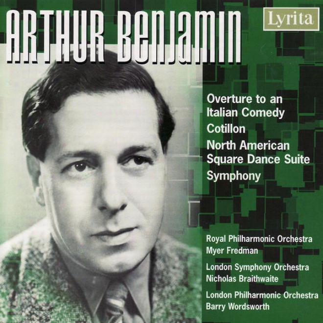 Benjamin: Orchestral introduction to an opera To An Italian Comedy; Cotillon, A Suite Of Dance Tunes; North American Sqquare Dance Suite; Symphony