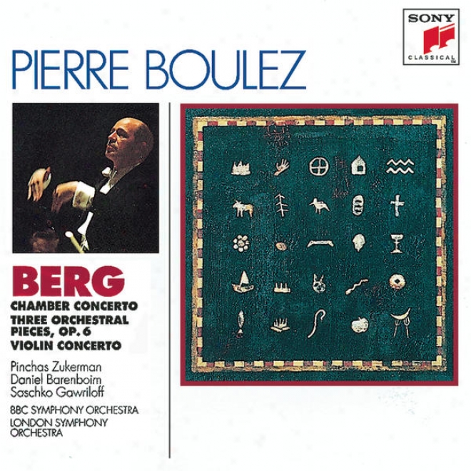 Berg: Chambwr Concerto; Three Pieces For Orch.; Concerto For Violin And Orchestra