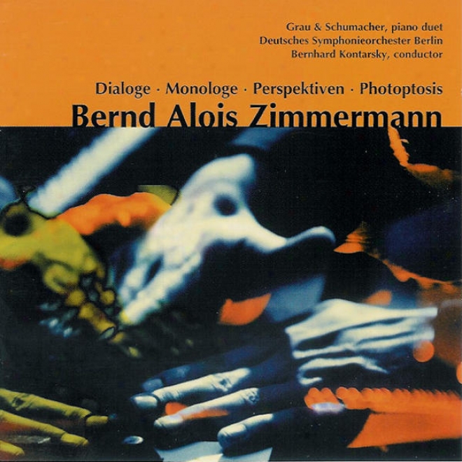 Bernd Alois Zimmermann: Dialog; Monaloge; Perspektiven (music To An Visionary Ballet For Two Pianos); Photoptosis (prelude For Lar