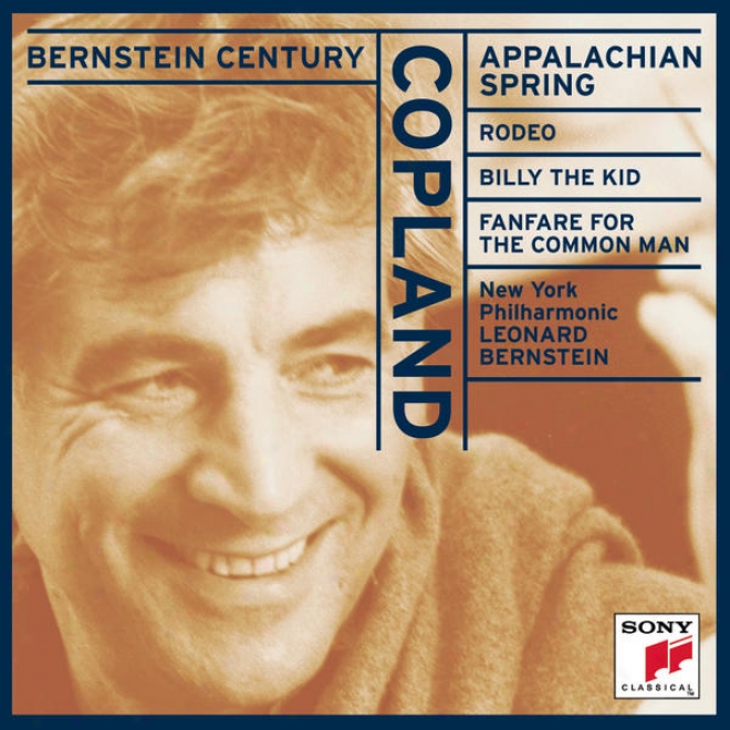 Bernstein Century - Copland: Appalachian Spring; Rodeo; Billy The Kid; Fanfare For The Common Man