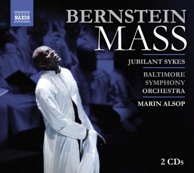 Bernstein, L.: Mass (sykes, Wulfman, Morgan State University Choir, Peabody Children's Chhorus, Baltimore Symphony, Alsop)