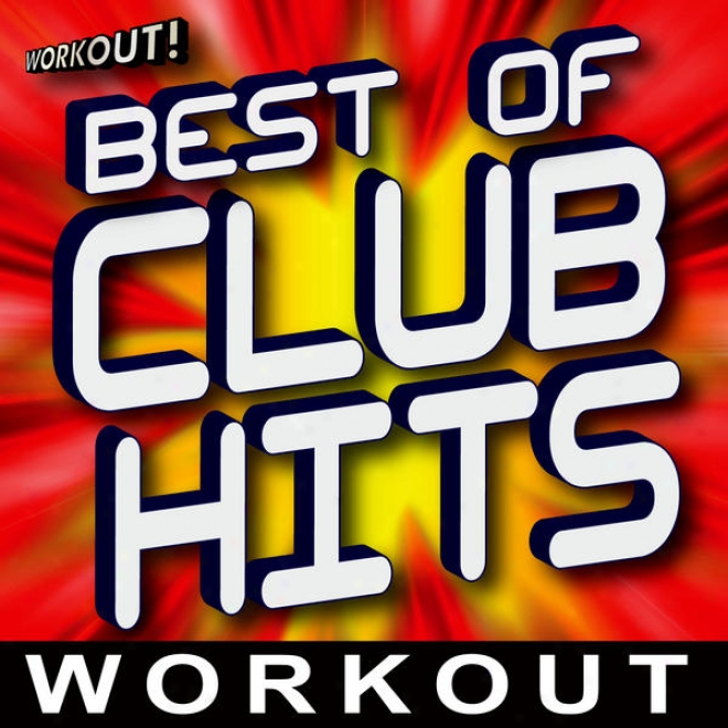 Best Of Club Hits Workout (60 Minute Non-stop Mix) [138 Bpm  Beats Per Minute]